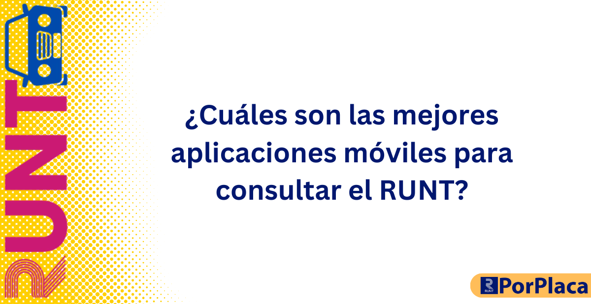 ¿Cuáles son las mejores aplicaciones móviles para consultar el RUNT?