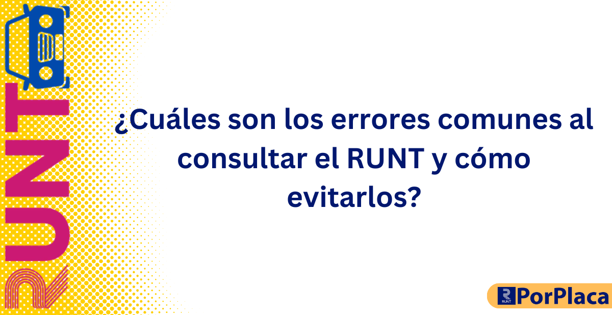 ¿Cuáles son los errores comunes al consultar el RUNT y cómo evitarlos