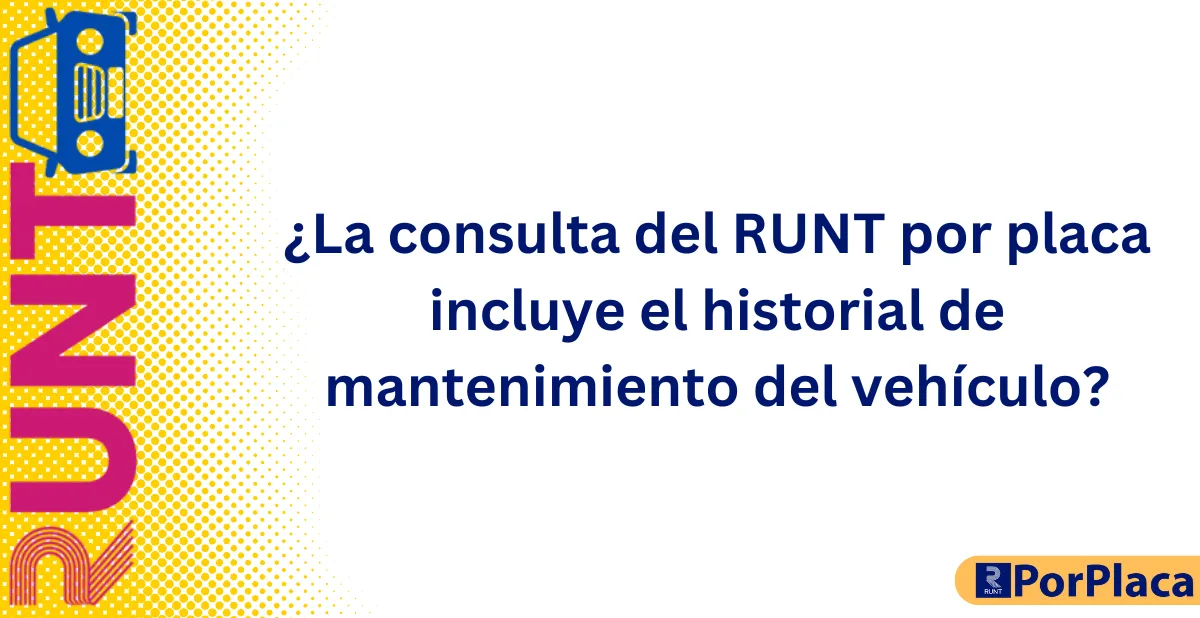 ¿La consulta del RUNT por placa incluye el historial de mantenimiento del vehículo